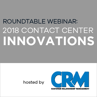 Roundtable Webinar On-Demand: 2018 Contact Center Innovations